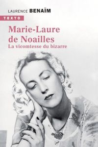 Marie-Laure de Noailles. La vicomtesse du bizarre - Benaïm Laurence