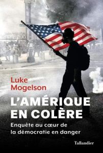 L'Amérique en colère. Enquête au coeur de la démocratie en danger - Mogelson Luke - Hel Guedj Johan-Frédérik