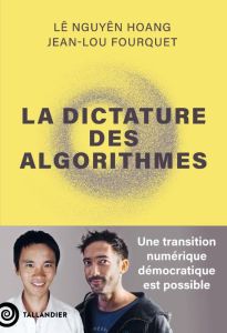 La dictatures des algorithmes. Une transition numérique démocratique est possible - Nguyên Hoang Lê - Fourquet Jean-Lou