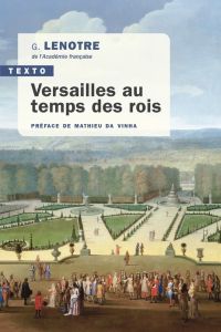 Versailles au temps des rois - Lenotre G. - Da Vinha Mathieu