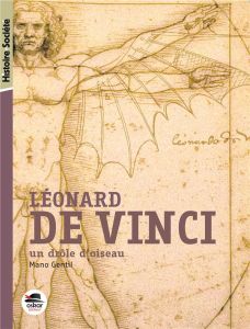 Léonard de Vinci. Un drôle d'oiseau - Gentil Mano