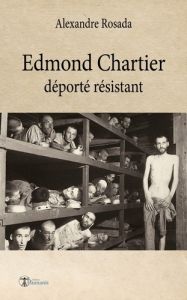 Edmond Chartier. déporté résistant - Rosada Alexandre