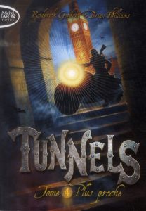 Tunnels Tome 4 : Plus proche - Williams Brian - Gordon Roderick - Regnauld Arnaud