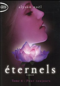 Eternels Tome 6 : Pour toujours - Noël Alyson - Desurvire Maud