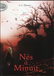 Nés à Minuit Tome 3 : Illusions - Hunter C. C. - Roumy Marianne