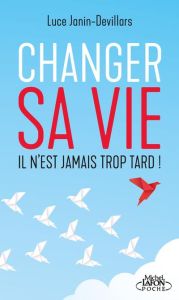 Changer sa vie. Il n'est jamais trop tard ! - Janin-Devillars Luce - Vigor Marie-France