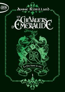 Les Chevaliers d'Emeraude Tome 1 : Le feu dans le ciel. Edition collector - Robillard Anne