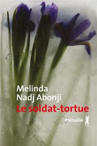 Le soldat-tortue - Nadj Abonji Melinda - Toraille Françoise