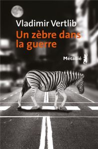 Un zèbre dans la guerre - Vertlib Vladimir - Fily Carole