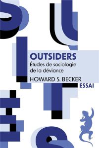 Outsiders. Etudes de sociologie de la déviance, Edition revue et augmentée - Becker Howard S. - Briand Jean-Paul - Chapoulie Je