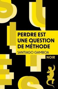 Perdre est une question de méthode - Gamboa Santiago - Meunier Anne-Marie