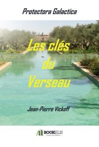 Protectora Galactica Tome 3 : Les clés du Verseau - Vickoff Jean-Pierre