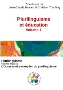 Plurilinguisme et éducation. Volume 1 - Beacco Jean-Claude - Tremblay Christian