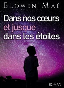 Dans nos coeurs et jusque dans les étoiles - Maé Elowen