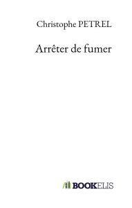 Arrêter de fumer - Petrel Christophe