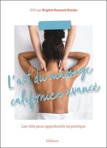 L'art du massage californien avancé. Les clés pour approfondir votre pratique, avec 1 DVD - Bernard-Stacke Brigitte