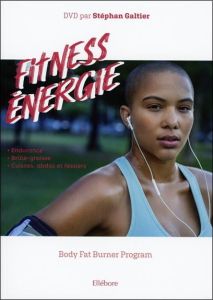 Fitness énergie. Body Fat Burner Program, avec 1 DVD - Galtier Stéphan