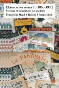 L'Europe des revues. Tome 2, (1860-1930), Réseaux et circulations des modèles - Stead Evanghélia - Védrine Hélène