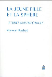 La jeune fille et la sphère. Etudes sur Empédocle - Rashed Marwan