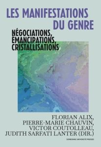 Les manifestations du genre. Négociations, émancipations, cristallisations - Alix Florian - Chauvin Pierre-Marie - Coutolleau V