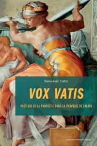 Vox uatis. Poétique de la prophétie dans la Pharsale de Lucain - Caltot Pierre-Alain - Franchet d'Espèrey Sylvie