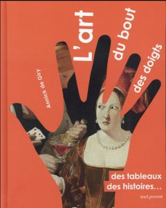 L'art du bout des doigts. Des tableaux, des histoires... - Giry Annick de