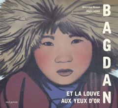 Bagdan et la louve aux yeux d'or. 6 à 9 ans - Roman Ghislaine - Lejonc Régis