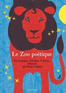 Le zoo poétique. La Fontaine, Verlaine, Prévert... Illustrés par Bruno Gibert - Gibert Bruno - Hugo Victor - Desnos Robert - Apoll