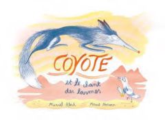 Coyote et le chant des larmes - Bloch Muriel - Novion Marie - Courlander Harold