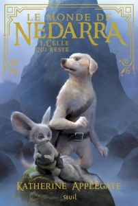 Le monde de Nedarra Tome 1 : Celle qui reste - Applegate Katherine - Elland-Goldsmith Rosalind -