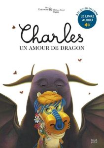 Charles, un amour de dragon. Inclus deux histoires de Charles et 10 pages de dessins inédits - Cousseau Alex - Turin Philippe-Henri