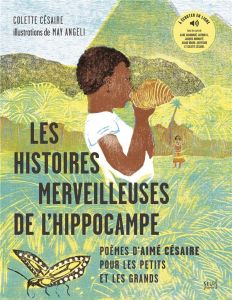 Les Histoires merveilleuses de l'hippocampe. Poèmes d'Aimé Césaire pour les petits et les grands - Césaire Colette - Angeli May