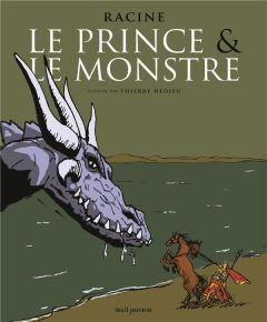 Le prince & le monstre. Récit tiré de l'acte V scène 6 de Phèdre de Jean Racine - Dedieu Thierry - Racine Jean