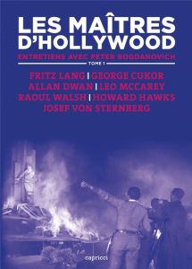 Les maîtres d'Hollywood. Tome 1, Fritz Lang, George Cukor, Allan Dwan, Leo McCarey, Raoul Walsh, How - Bogdanovich Peter - Marsa Julien - Trichet Mathild