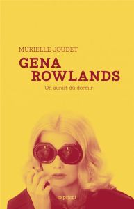 Gena Rowlands. On aurait dû dormir - Joudet Murielle