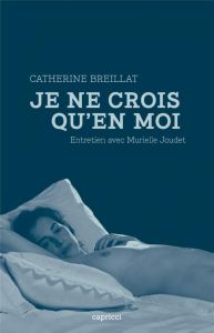 Je ne crois qu'en moi - Breillat Catherine - Joudet Murielle