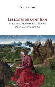 Les loges de Saint Jean et la philosophie ésotérique de la connaissance - Naudon Paul