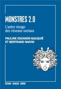 Monstres 2.0. L'autre visage des réseaux sociaux - Escande-Gauquié Pauline - Naivin Bertrand