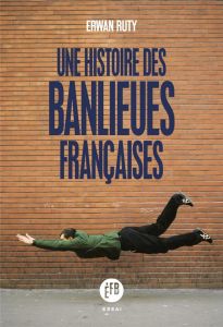 Une histoire des banlieues françaises - Ruty Erwan