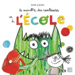 Le monstre des couleurs va à l'école - Llenas Anna - Galliot Lucile