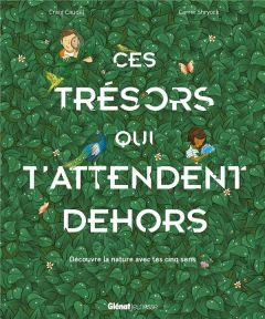 Ces trésors qui t'attendent dehors. Découvre la nature avec tes cinq sens - Caudill Craig - Shryock Carrie - Agostino Laetitia