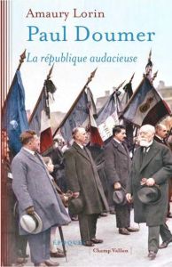 Paul Doumer. La République audacieuse - Lorin Amaury