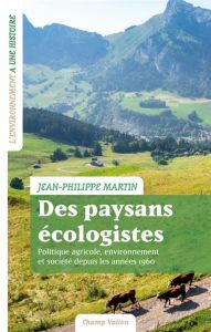 Des paysans écologistes. Politique agricole, environnement et société depuis les années 1960 - Martin Jean-Philippe