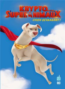 Krypto et les super-animaux. Chien devaaaant ! - Corson Heath - Timony Bobby - Lawson Jeremy - Hana