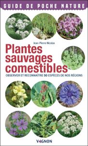 Plantes sauvages comestibles. Observer et reconnaître 50 espèces de nos régions - Nicolas Jean-Pierre