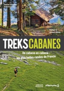 Treks cabanes. De cabane en cabane : les plus belles randos de France - Desfrenne Frédéric