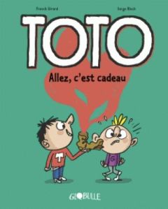 Toto Tome 2 : Allez, c'est cadeau ! - Girard Franck - Bloch Serge - Chaurand Rémi