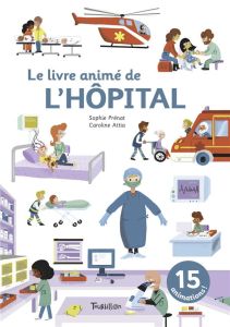 Le livre animé de l'hôpital - Attia Caroline - Prénat Sophie