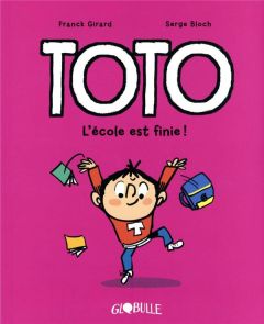 Toto Tome 11 : L'école est finie ! - Girard Franck - Bloch Serge