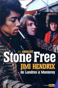 Stone Free. Jimi Hendrix de Londres à Monterey. Septembre 1966 - juin 1967 - Obrecht Jas - Tétreau François